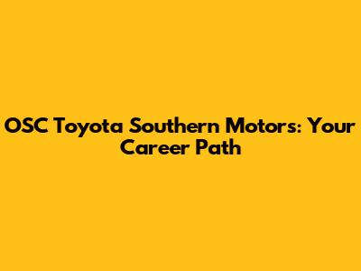 OSC Toyota Southern Motors: Your Career Path