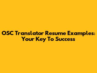 OSC Translator Resume Examples: Your Key To Success