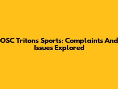 OSC Tritons Sports: Complaints And Issues Explored