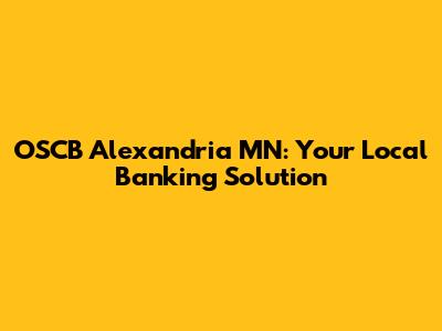 OSCB Alexandria MN: Your Local Banking Solution