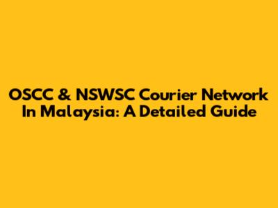 OSCC & NSWSC Courier Network In Malaysia: A Detailed Guide