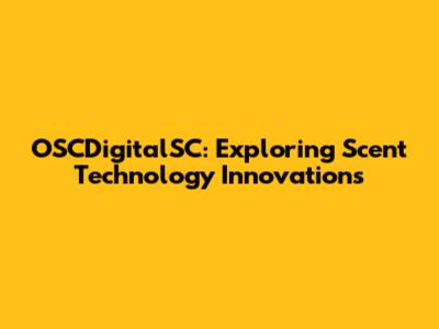 OSCDigitalSC: Exploring Scent Technology Innovations