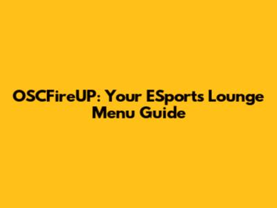 OSCFireUP: Your ESports Lounge Menu Guide