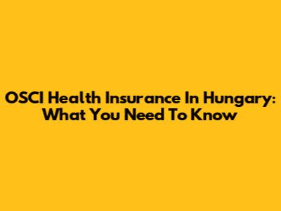 OSCI Health Insurance In Hungary: What You Need To Know