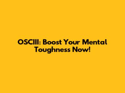 OSCIII: Boost Your Mental Toughness Now!