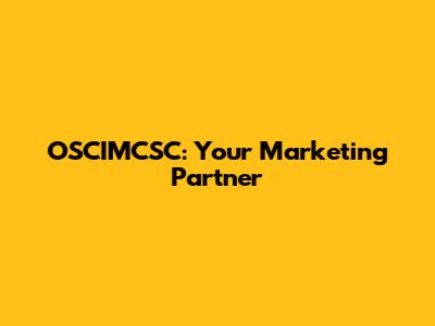 OSCIMCSC: Your Marketing Partner