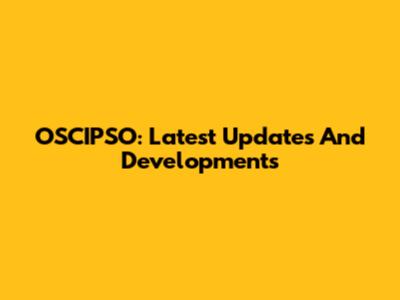 OSCIPSO: Latest Updates And Developments