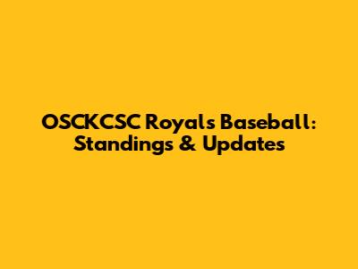 OSCKCSC Royals Baseball: Standings & Updates