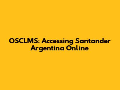 OSCLMS: Accessing Santander Argentina Online