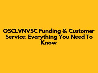 OSCLVNVSC Funding & Customer Service: Everything You Need To Know