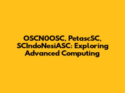 OSCN0OSC, PetascSC, SCIndoNesiASC: Exploring Advanced Computing
