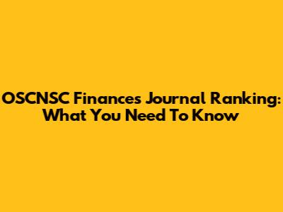 OSCNSC Finances Journal Ranking: What You Need To Know