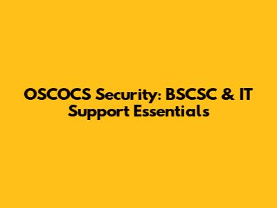 OSCOCS Security: BSCSC & IT Support Essentials