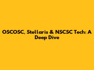 OSCOSC, Stellaris & NSCSC Tech: A Deep Dive