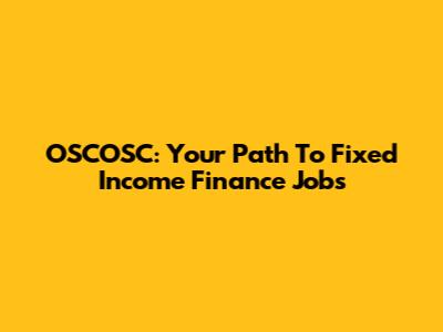 OSCOSC: Your Path To Fixed Income Finance Jobs