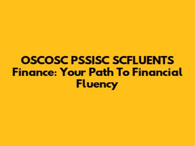 OSCOSC PSSISC SCFLUENTS Finance: Your Path To Financial Fluency