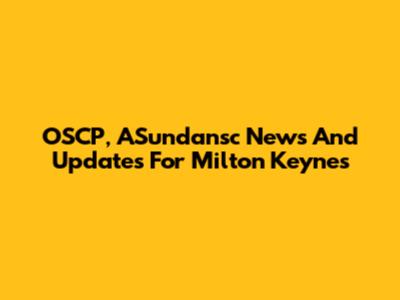 OSCP, ASundansc News And Updates For Milton Keynes