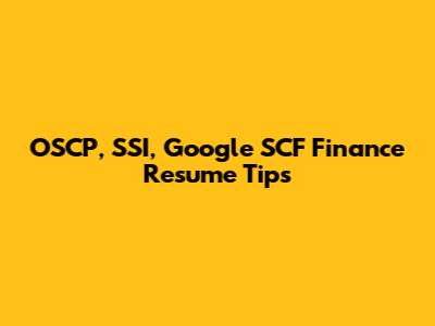 OSCP, SSI, Google SCF Finance Resume Tips