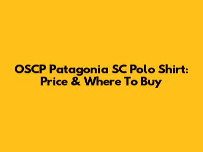 OSCP Patagonia SC Polo Shirt: Price & Where To Buy