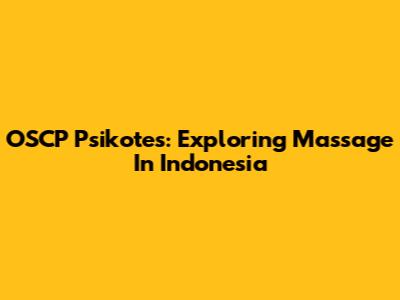 OSCP Psikotes: Exploring Massage In Indonesia