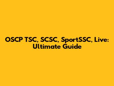 OSCP TSC, SCSC, SportSSC, Live: Ultimate Guide