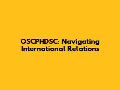 OSCPHDSC: Navigating International Relations