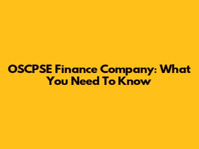 OSCPSE Finance Company: What You Need To Know