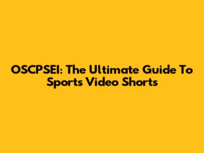 OSCPSEI: The Ultimate Guide To Sports Video Shorts