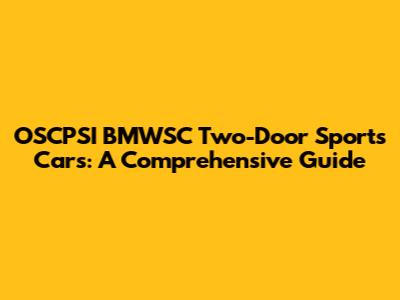 OSCPSI BMWSC Two-Door Sports Cars: A Comprehensive Guide