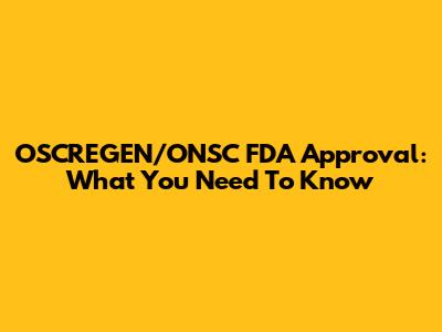 OSCREGEN/ONSC FDA Approval: What You Need To Know