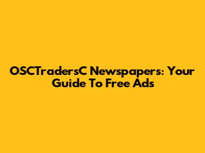 OSCTradersC Newspapers: Your Guide To Free Ads