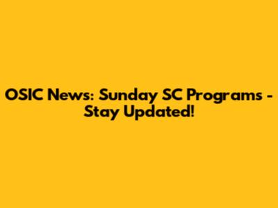 OSIC News: Sunday SC Programs - Stay Updated!