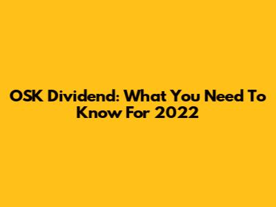 OSK Dividend: What You Need To Know For 2022