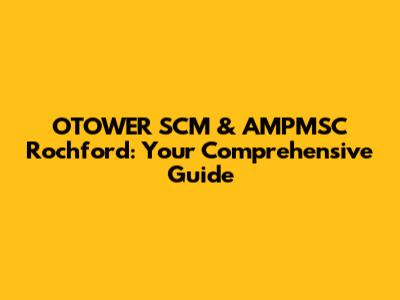 OTOWER SCM & AMPMSC Rochford: Your Comprehensive Guide