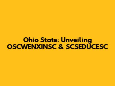 Ohio State: Unveiling OSCWENXINSC & SCSEDUCESC