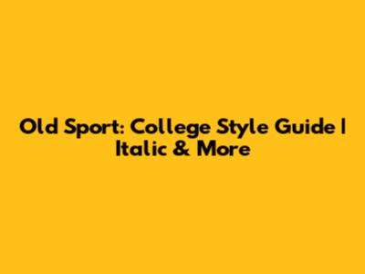 Old Sport: College Style Guide | Italic & More