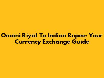 Omani Riyal To Indian Rupee: Your Currency Exchange Guide