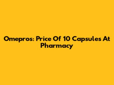 Omepros: Price Of 10 Capsules At Pharmacy