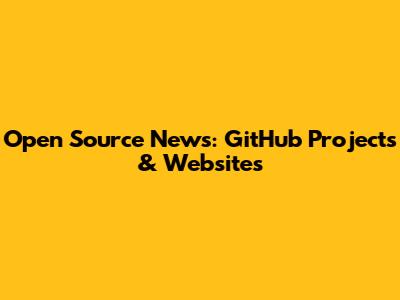 Open Source News: GitHub Projects & Websites