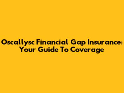 Oscallysc Financial Gap Insurance: Your Guide To Coverage