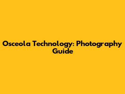 Osceola Technology: Photography Guide