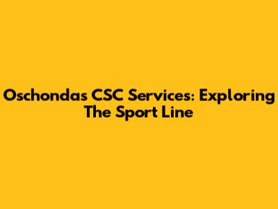 Oschondas CSC Services: Exploring The Sport Line
