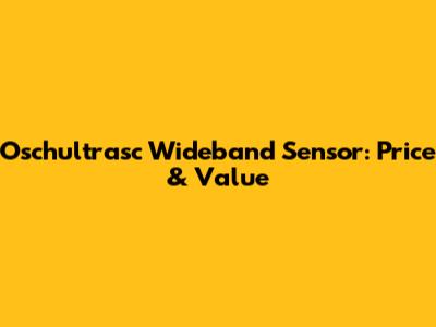 Oschultrasc Wideband Sensor: Price & Value