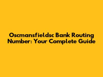 Oscmansfieldsc Bank Routing Number: Your Complete Guide