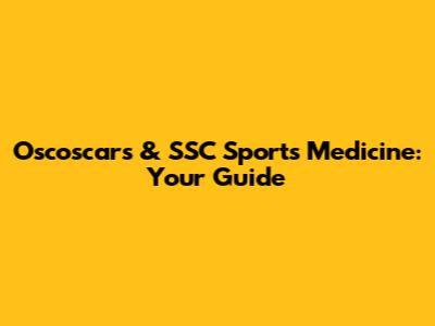 Oscoscars & SSC Sports Medicine: Your Guide