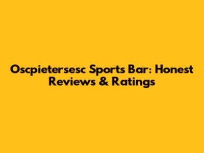Oscpietersesc Sports Bar: Honest Reviews & Ratings