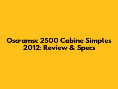 Oscramsc 2500 Cabine Simples 2012: Review & Specs