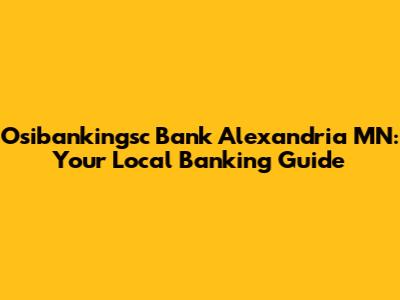 Osibankingsc Bank Alexandria MN: Your Local Banking Guide