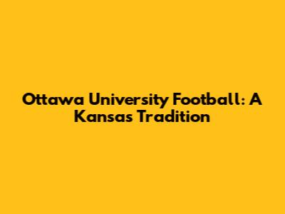 Ottawa University Football: A Kansas Tradition