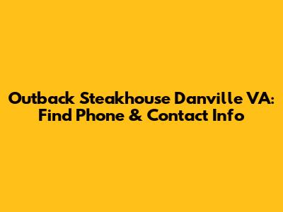 Outback Steakhouse Danville VA: Find Phone & Contact Info